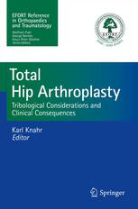 Total Hip Arthroplasty: Tribological Considerations and Clinical Consequences 2013