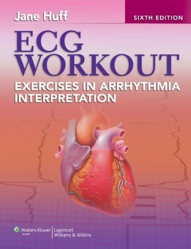 ECG Workout: Exercises in Arrhythmia Interpretation 2011