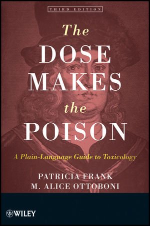 The Dose Makes the Poison: A Plain-Language Guide to Toxicology 2011