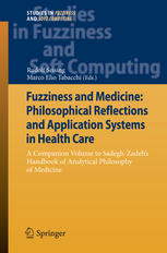 Fuzziness and Medicine: Philosophical Reflections and Application Systems in Health Care: A Companion Volume to Sadegh-Zadeh’s Handbook of Analytical Philosophy of Medicine 2013