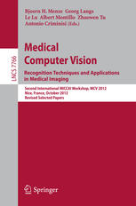 Medical Computer Vision: Recognition Techniques and Applications in Medical Imaging: Second International MICCAI Workshop, MCV 2012, Nice, France, October 5, 2012, Revised Selected Papers 2013