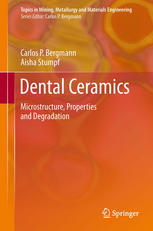 Dental Ceramics: Microstructure, Properties and Degradation 2013