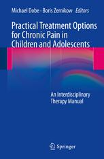 Practical Treatment Options for Chronic Pain in Children and Adolescents: An Interdisciplinary Therapy Manual 2013