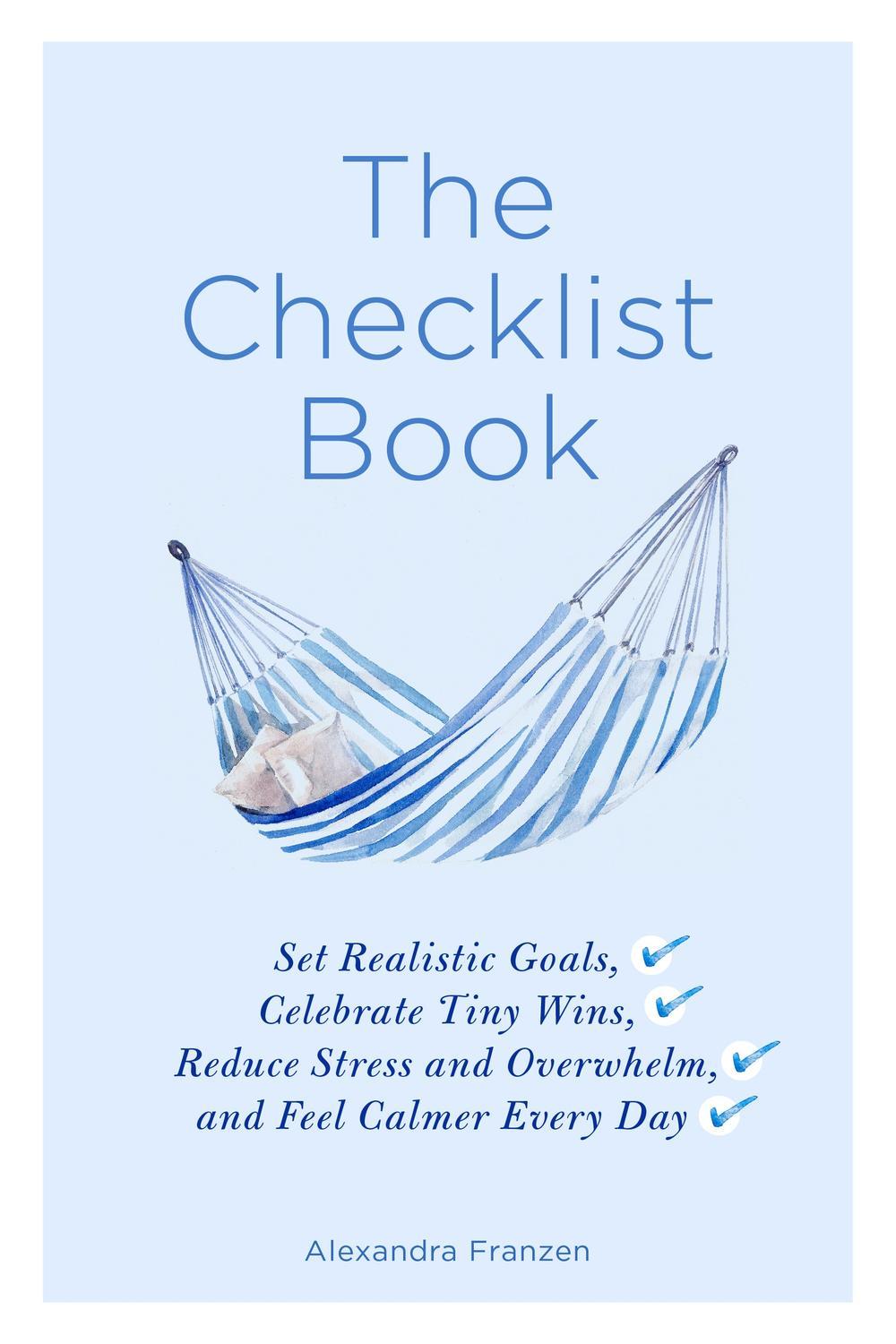 کتاب چک لیست: تعیین اهداف واقع بینانه، جشن گرفتن پیروزی های کوچک، کاهش استرس و احساس غرق شدن، و آرامش بیشتر در هر روز