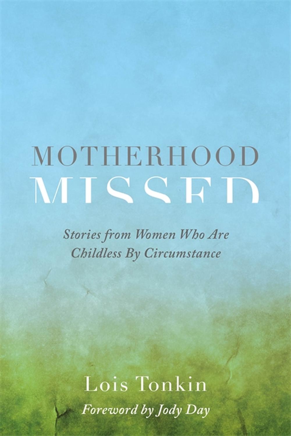 مادر شدن از دست رفته: داستان هایی از زنانی که به دلیل شرایط بدون فرزند هستند، ۲۰۱۸