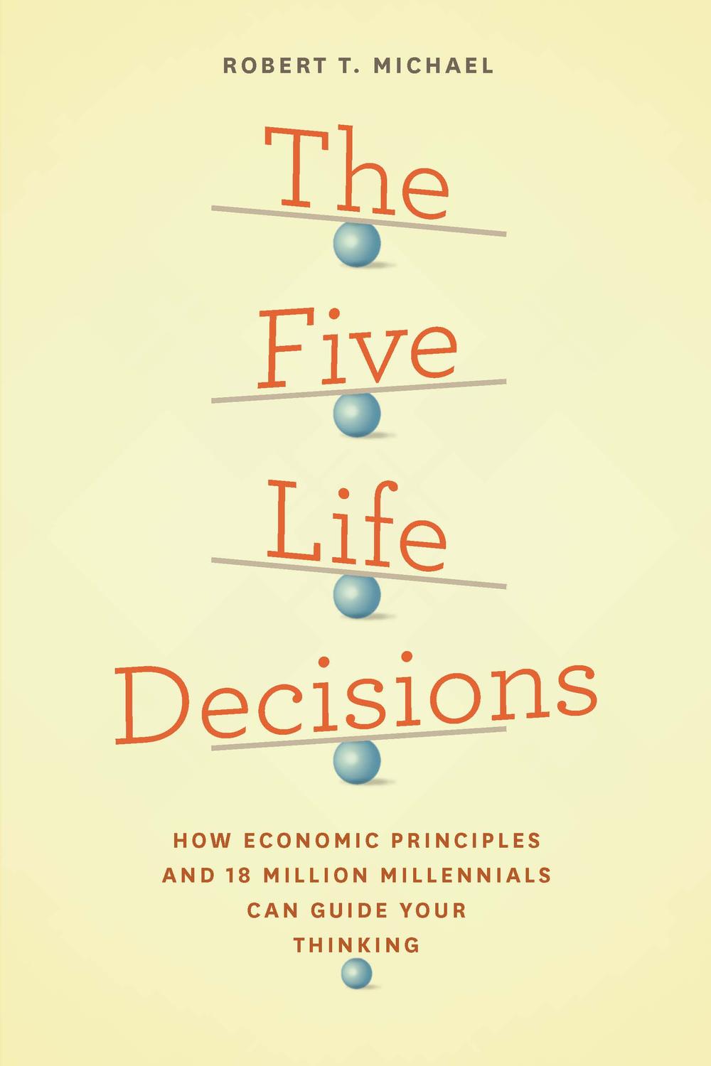 پنج تصمیم زندگی: چگونه اصول اقتصادی و ۱۸ میلیون نسل هزاره می توانند تفکر شما را راهنمایی کنند ۲۰۱۶