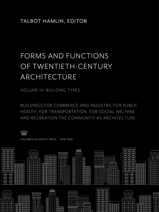 فرم ها و کارکردهای معماری قرن بیستم. جلد چهارم، انواع ساختمان ها: ساختمان های تجاری و صنعتی، بهداشت عمومی، حمل و نقل، رفاه اجتماعی و تفریح، جامعه به عنوان معماری ۲۰۱۹