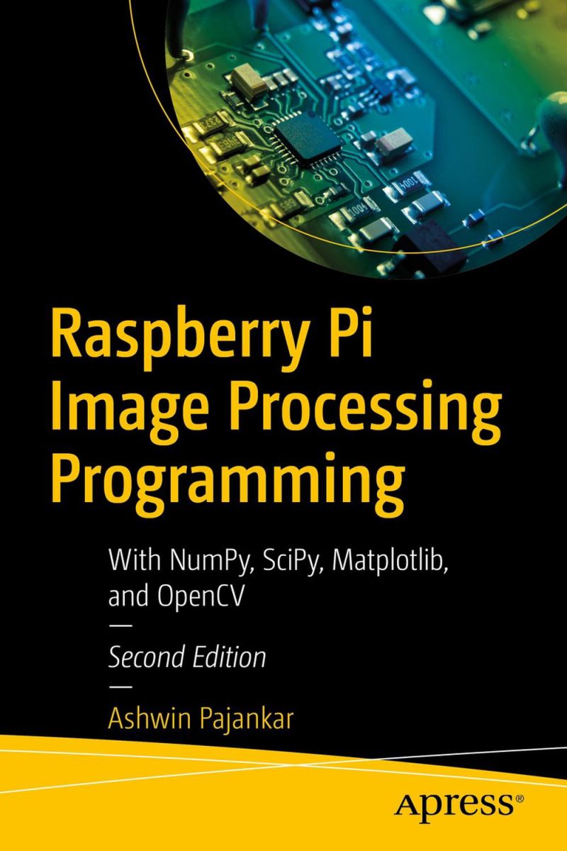 برنامه نویسی پردازش تصویر روی Raspberry Pi: با NumPy، SciPy، Matplotlib و OpenCV ۲۰۲۲