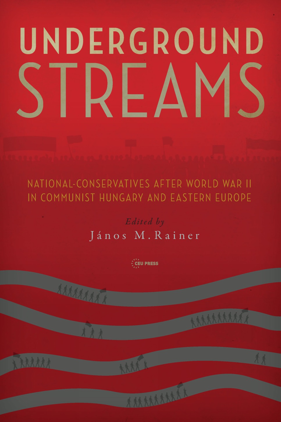 جریان های زیرزمینی: ملی-محافظه کاران پس از جنگ جهانی دوم در مجارستان کمونیستی و اروپای شرقی ۲۰۲۳