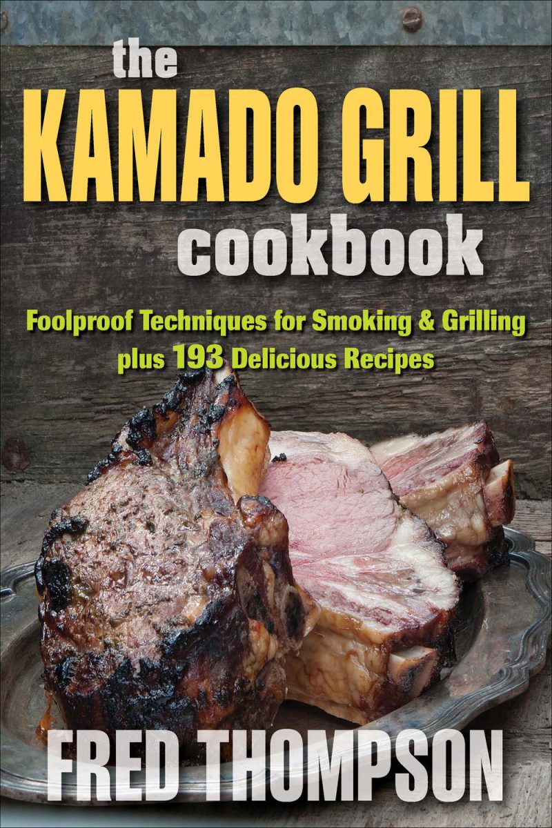 کتاب آشپزی Kamado Grill: تکنیک های ضد آب برای سیگار کشیدن & amp ؛کباب کردن ، به علاوه ۱۹۳ دستور العمل های خوشمزه ۲۰۲۳