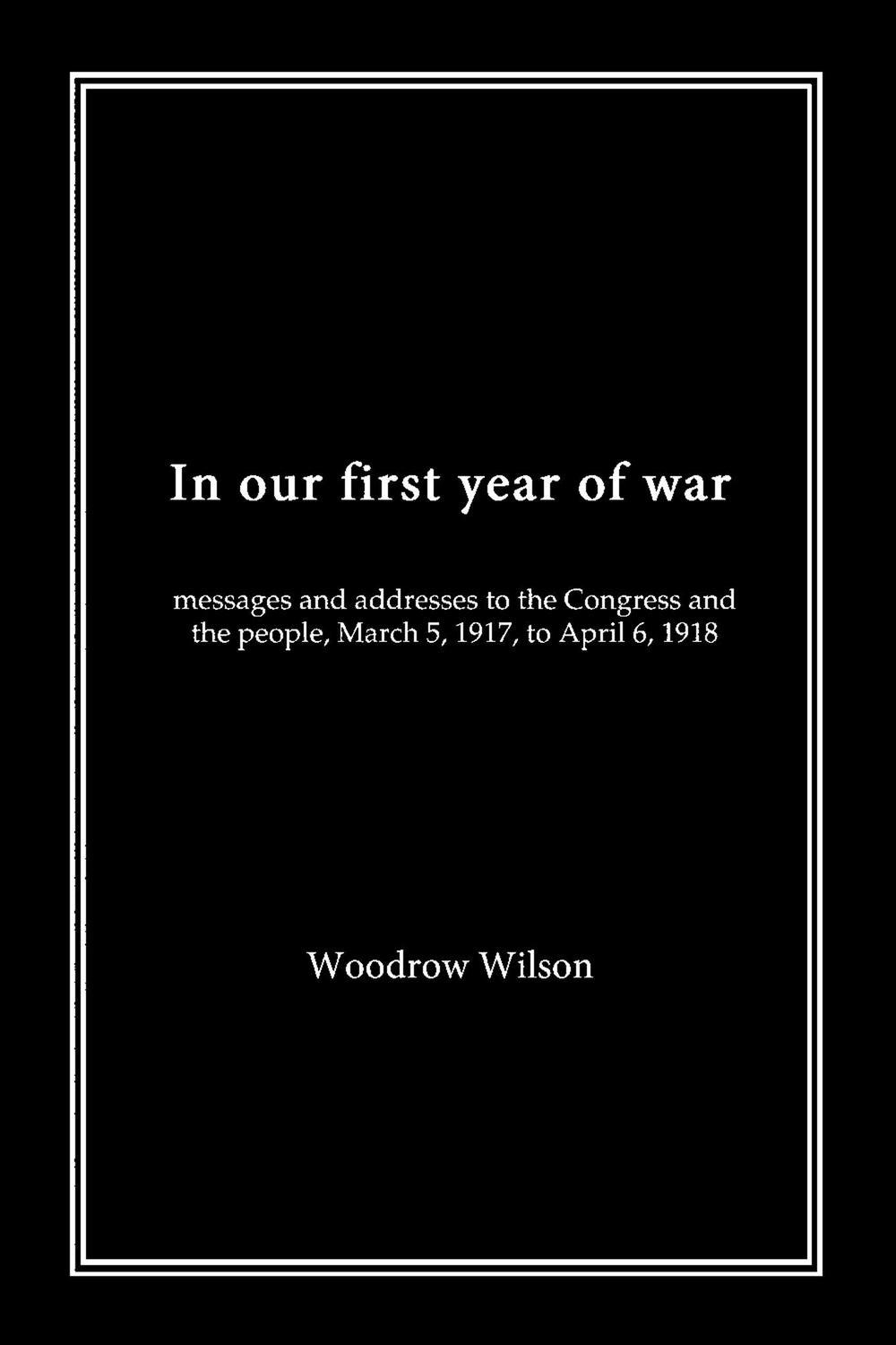 در سال اول جنگ ما: پیام ها و خطاب ها به کنگره و مردم، ۵ مارس ۱۹۱۷ تا ۶ ژانویه ۱۹۱۸، ۲۰۲۰