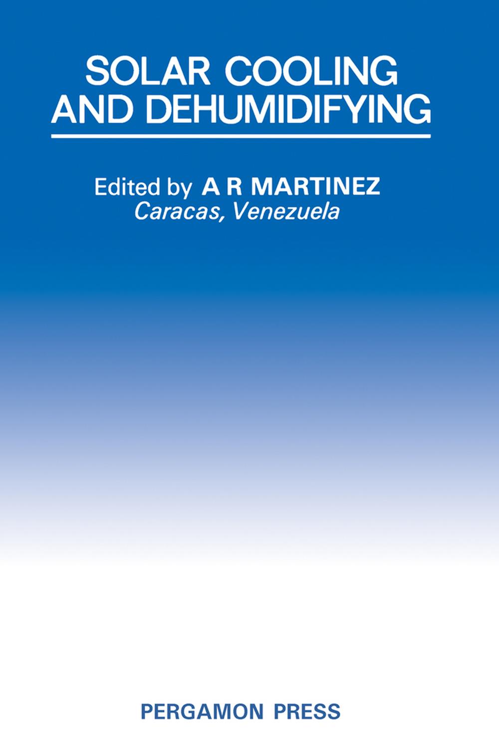 سرمایش و رطوبت‌زدایی خورشیدی: مجموعه مقالات اولین کنفرانس بین‌المللی، SOLAR/80، کاراکاس، ونزوئلا، ۳-۶ آگوست ۱۹۸۰