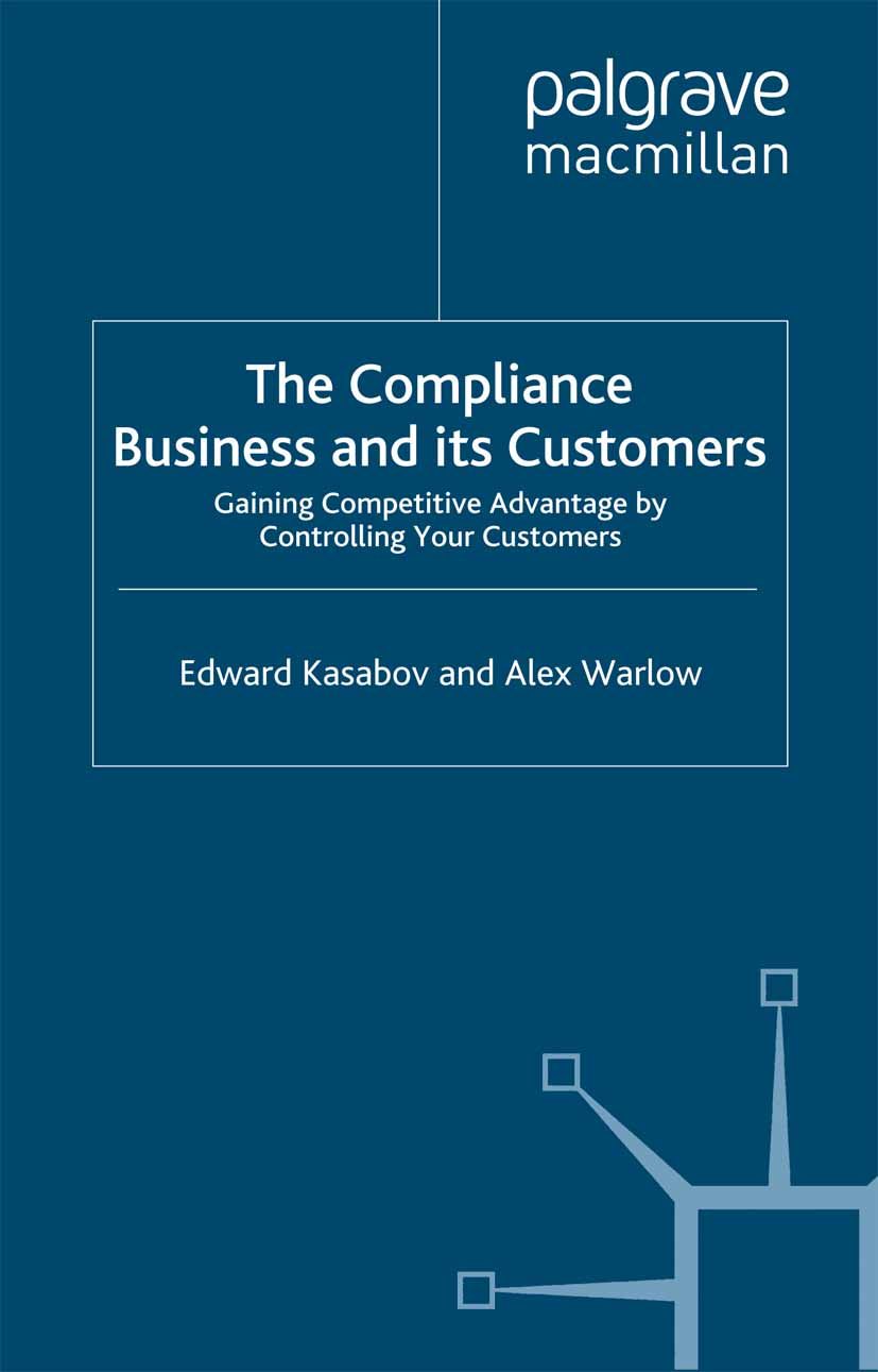 The Compliance Business and its Customers کسبوکار انطباق و مشتریان آن: کسب مزیت رقابتی از طریق کنترل مشتریان